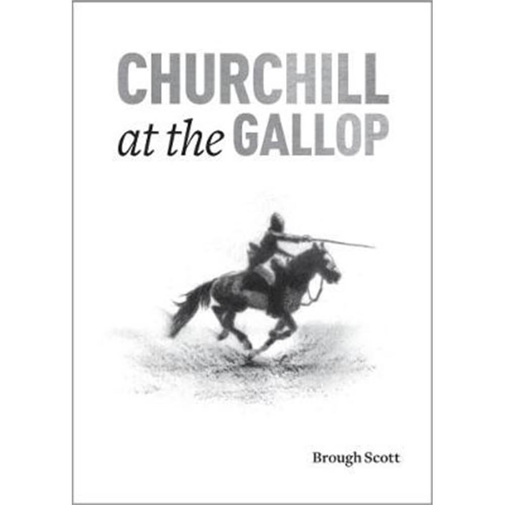 Churchill at the Gallop (Hardback) - Brough Scott
